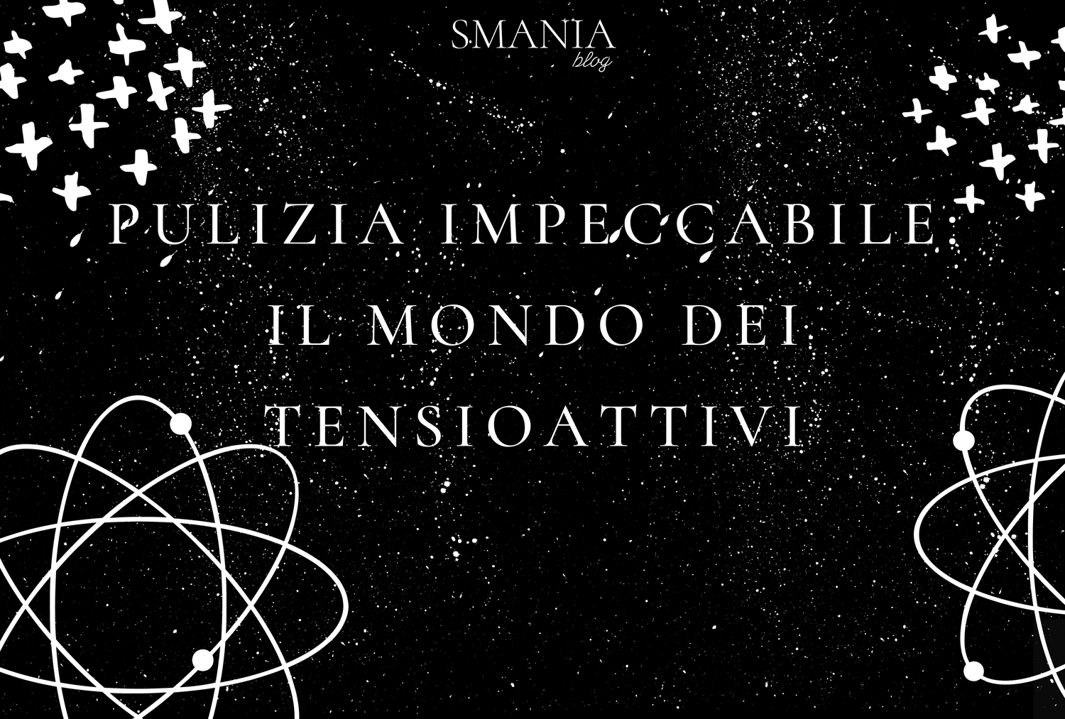 PULIZIA IMPECCABILE: IL MONDO DEI TENSIOATTIVI